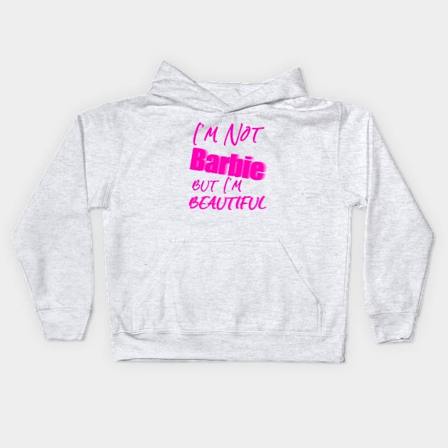 I'm Not Barbie But I'm Beautiful Kids Hoodie by sarahnash